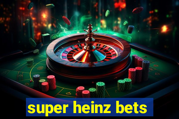 super heinz bets